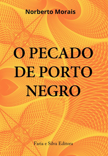 O pecado de Porto Negro, de Morais, Norberto. Editora Rodrigo Pereira Lopes de Faria e Silva 13645530827, capa mole em português, 2022