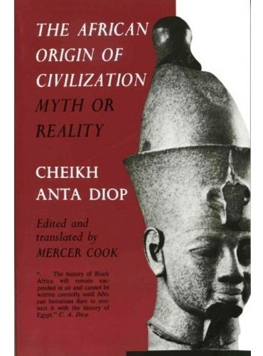 The African Origin Of Civilization: Myth Or Reality