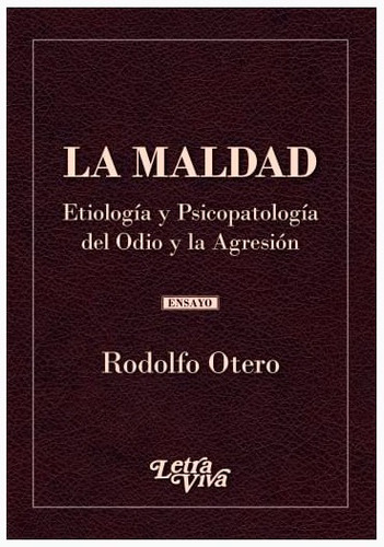 Maldad, La-etilogia Y Psicopatologia Del Odio Y La Agresion.