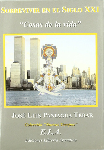 Sobrevivir En El Siglo Xxi. Cosas De La Vida, De José Luis Paniagua Tébar. Editorial Ela (ediciones Libreria Argentina), Tapa Blanda En Español, 1