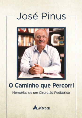 O caminho que percorri - Memórias de um cirurgião, de Pinus, José. Editora Atheneu Ltda, capa dura em português, 2014
