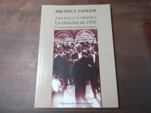 Libro José Batlle Y Ordoñez  La Elección De 1926
