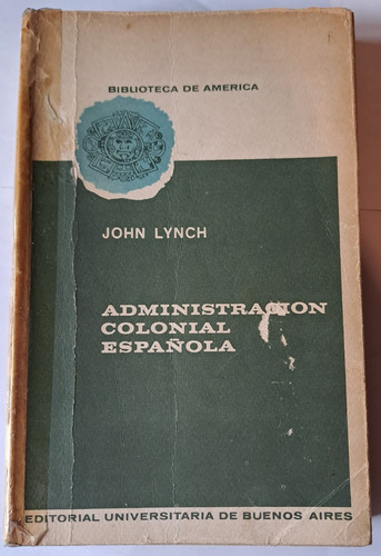 Administración Colonial Española  1782 -1810   De John Lynch