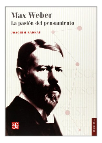 Max Weber. La Pasion Del Pensamiento - Radkau Joachim