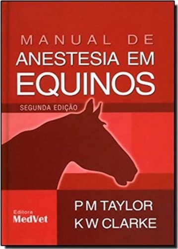 Manual De Anestesia Em Equinos: Manual De Anestesia Em Equinos, De Taylor, Pm. Editora Medvet, Capa Dura, Edição 2ª-edição 2009 Em Português