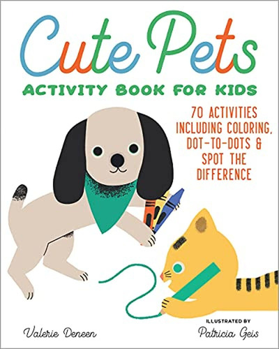 Cute Pets Activity Book For Kids: 70 Activities Including Co