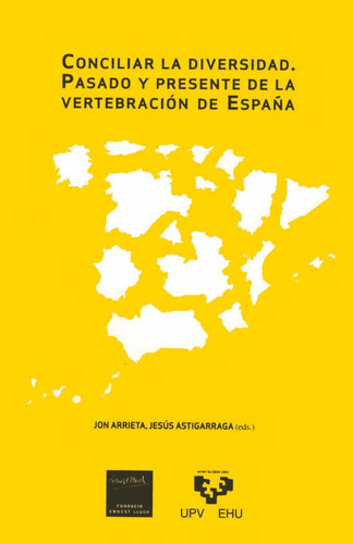 Conciliar la diversidad. Pasado y presente de la vertebraciÃÂ³n de EspaÃÂ±a. Seminario Ernest L..., de ARRIETA,JON. Editorial Universidad del País Vasco, tapa blanda en español