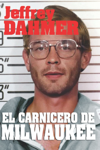 Libro Jeffrey Dahmer El Carnicero De Milwaukee (spanish Lbm4