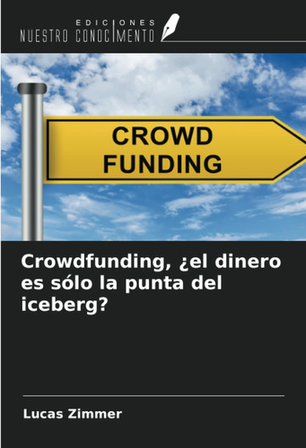 Libro: Crowdfunding, ¿el Dinero Es Sólo La Punta Del Iceberg