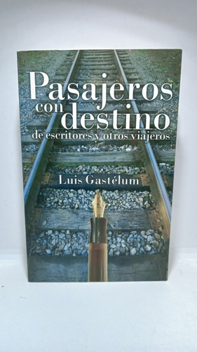 Pasajeros Con Destino - Escritores Y Otros Viajeros - Luis