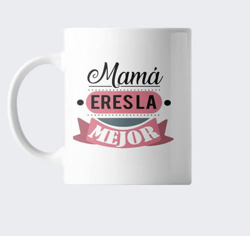 Taza Dia De La Madre Mama Eres La Mejor