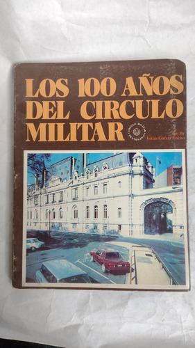 Isaías García Enciso. Los 100 Años Del Círculo Militar. 