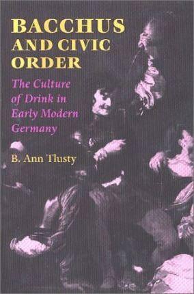 Libro Bacchus And Civic Order : The Culture Of Drink In E...