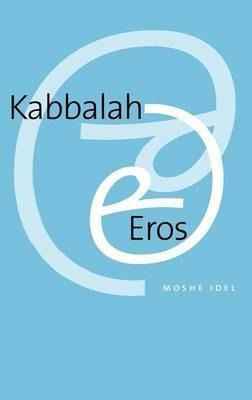Kabbalah And Eros - Moshe Idel