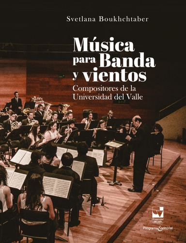 Música para Banda y vientos: Compositores de la Universidad del Valle, de Svetlana Boukhchtaber. 0801631329, vol. 1. Editorial Editorial U. del Valle, tapa blanda, edición 2023 en español, 2023