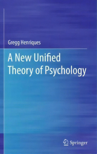 A New Unified Theory Of Psychology, De Gregg Henriques. Editorial Springer Verlag New York Inc, Tapa Dura En Inglés