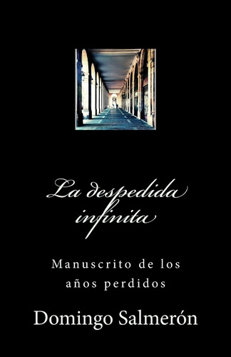 Libro: La Despedida Infinita: Manuscrito De Los Años