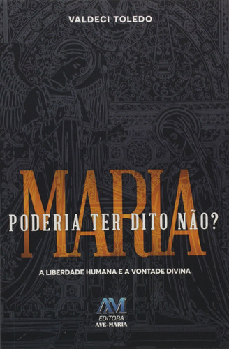 Maria poderia ter dito não? A liberdade humana e a vontade divina, de Toledo, Valdeci. Editora Ação Social Claretiana, capa mole em português, 2016