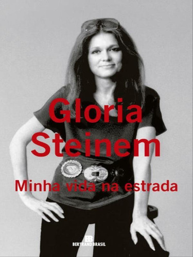 Minha Vida Na Estrada, De Steinem, Gloria. Editora Bertrand Brasil, Capa Mole, Edição 1ª Edição - 2017 Em Português