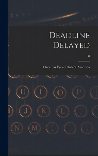 Deadline Delayed; 0, De Overseas Press Club Of America. Editorial Hassell Street Pr, Tapa Dura En Inglés