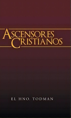 Ascensores Cristianos, De El Hno Todman. Editorial Westbow Press, Tapa Dura En Español
