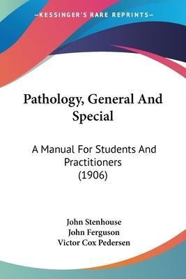 Pathology, General And Special : A Manual For Students An...