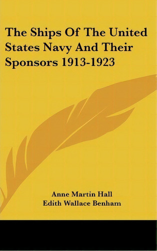 The Ships Of The United States Navy And Their Sponsors 1913-1923, De Anne Martin Hall. Editorial Kessinger Publishing, Tapa Dura En Inglés