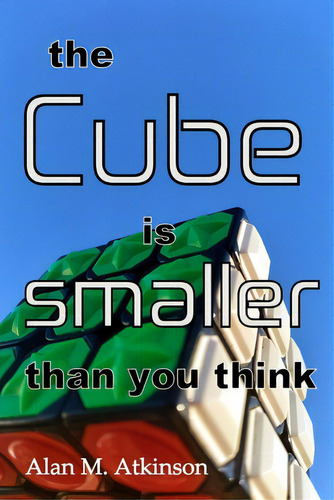 The Cube Is Smaller Than You Think, De Atkinson, Alan Michael. Editorial Lightning Source Inc, Tapa Blanda En Inglés
