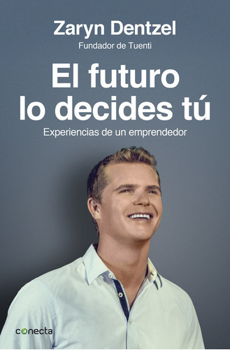 El Futuro Lo Decides Tãâº, De Dentzel, Zaryn. Editorial Conecta, Tapa Blanda En Español