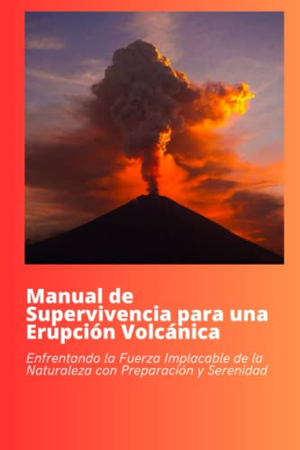 Manual De Supervivencia Para Una Erupción Volcánica: Enfrent