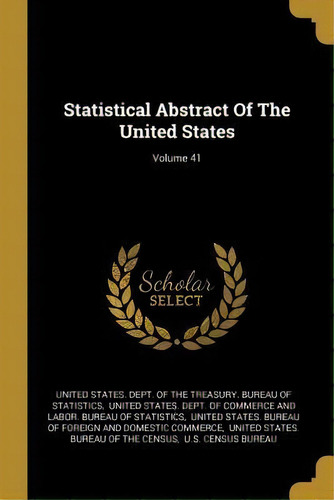 Statistical Abstract Of The United States; Volume 41, De United States Dept Of The Treasury Bu. Editorial Wentworth Press, Tapa Blanda En Inglés
