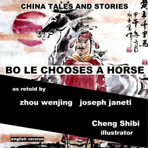 China Tales And Stories : Bo Le Chooses A Horse: English Version, De Zhou Wenjing. Editorial Createspace Independent Publishing Platform, Tapa Blanda En Inglés