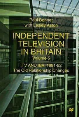 Independent Television In Britain : Itv And Iba 1981-92: ...