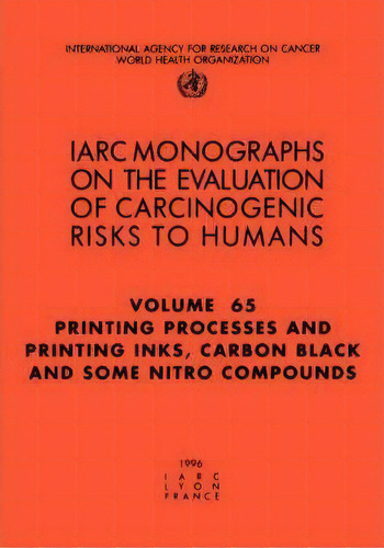 Printing Processes And Printing Inks, Carbon Black And Some Nitro Compounds, De International Agency For Research On Cancer. Editorial World Health Organization, Tapa Blanda En Inglés