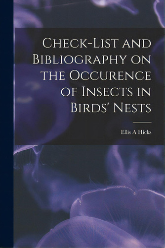 Check-list And Bibliography On The Occurence Of Insects In Birds' Nests, De Hicks, Ellis A.. Editorial Hassell Street Pr, Tapa Blanda En Inglés