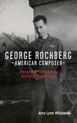 Libro George Rochberg, American Composer - Amy Lynn Wloda...
