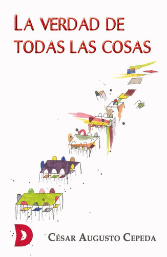 La verdad de todas las cosas, de César Augusto Cepeda. Editorial Difundia, tapa blanda en español, 2019