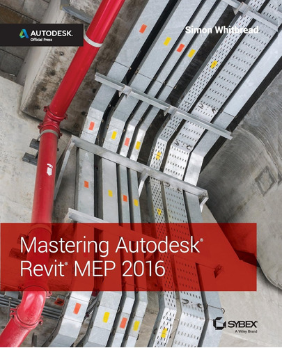 Mastering Autodesk Revit Mep 2016: Autodesk Official Press /