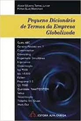 PEQUENO DICIONARIO DE TERMOS DA EMPRESA GLOBALIZADA, de MARCHIORI/ TORRES JR. Editora alfaomega, capa mole em português