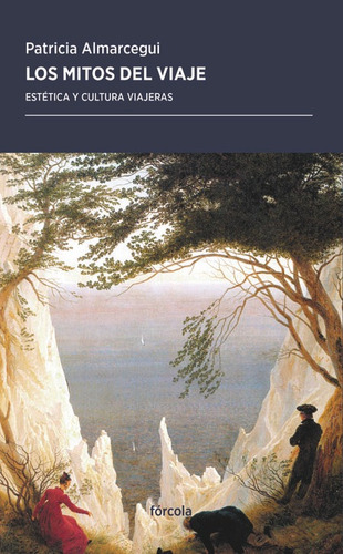 Los Mitos Del Viaje, De Almarcegui Elduayen, Patricia. Editorial Fórcola Ediciones, Tapa Blanda En Español