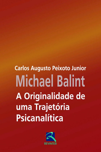 Michael Balint: A Originalidade de Uma Trajetória, de Peixoto Junior, Carlos Augusto. Editora Thieme Revinter Publicações Ltda, capa mole em português, 2013