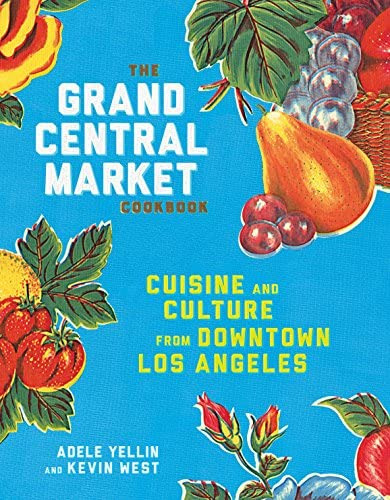Libro: The Grand Central Market Cookbook: Cuisine And From