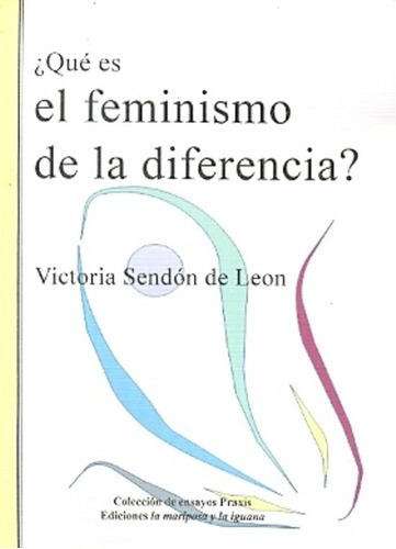 Qué Es El Feminismo De La Diferencia - Victoria Sendón De Le