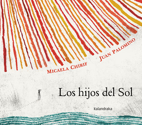Los Hijos Del Sol, De Micaela Chirif. Editorial Kalandraka, Tapa Dura En Español