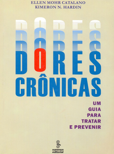 Dores crônicas: um guia para tratar e previnir, de Hardin, Kimeron N.. Editora Summus Editorial Ltda., capa mole em português, 2004