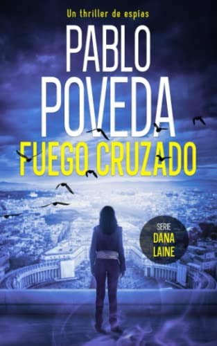 Fuego Cruzado: Un Thriller De Espias: 4 -agente Dana Laine T