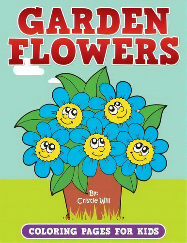 Garden Flowers : Coloring Pages For Kids, De Cristie Will. Editorial Createspace Independent Publishing Platform, Tapa Blanda En Inglés