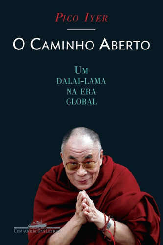 Caminho Aberto, O - Um Dalai-lama Na Era Global, De Pico Iyer. Editora Companhia Das Letras Em Português