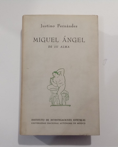Justino Fernández Miguel Angel De Su Alma 1era Edición Unam (Reacondicionado)