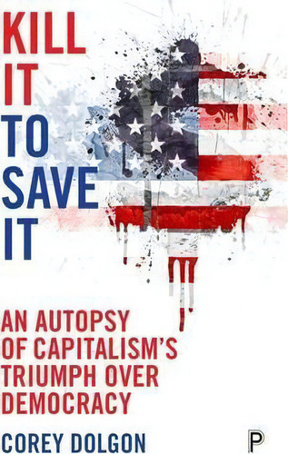 Kill It To Save It, De Corey Dolgon. Editorial Policy Press, Tapa Blanda En Inglés
